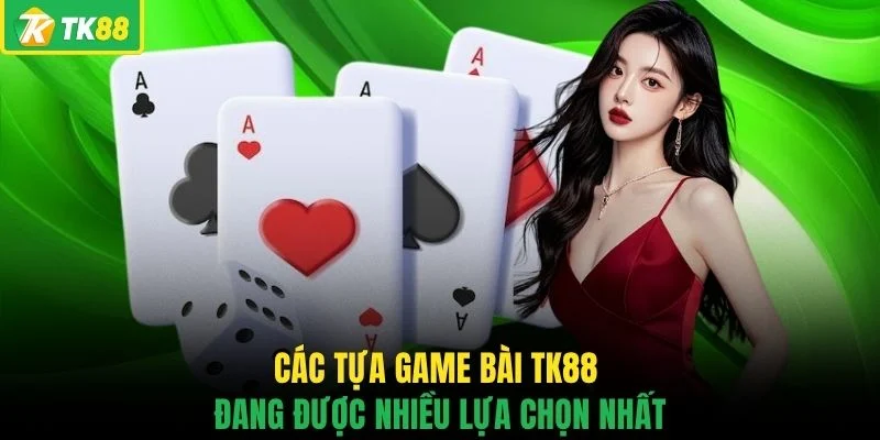 Game Bài TK88 - 3 Tựa Game Quen Thuộc Đáng Khám Phá - novaslot89.biz