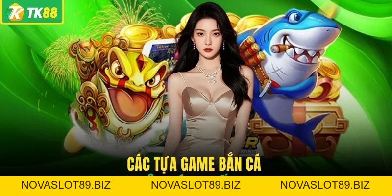 Bắn Cá TK88 - Khám Phá Kho Game Săn Thưởng Hấp Dẫn Nhất - novaslot89.biz