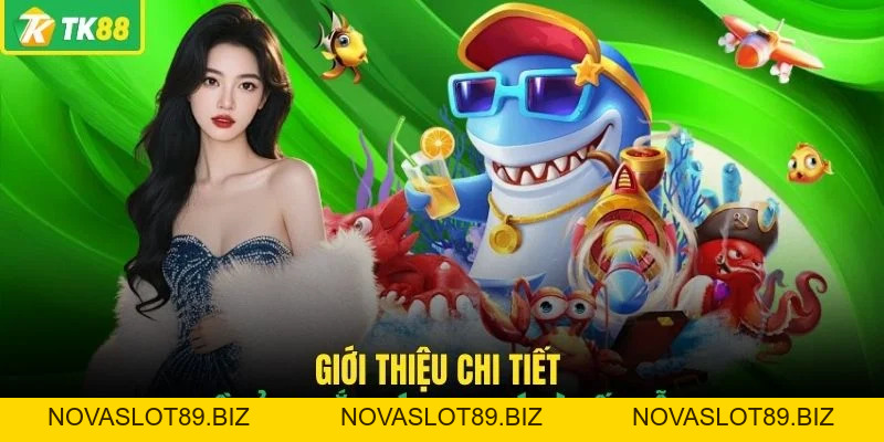 Bắn Cá TK88 - Khám Phá Kho Game Săn Thưởng Hấp Dẫn Nhất - novaslot89.biz