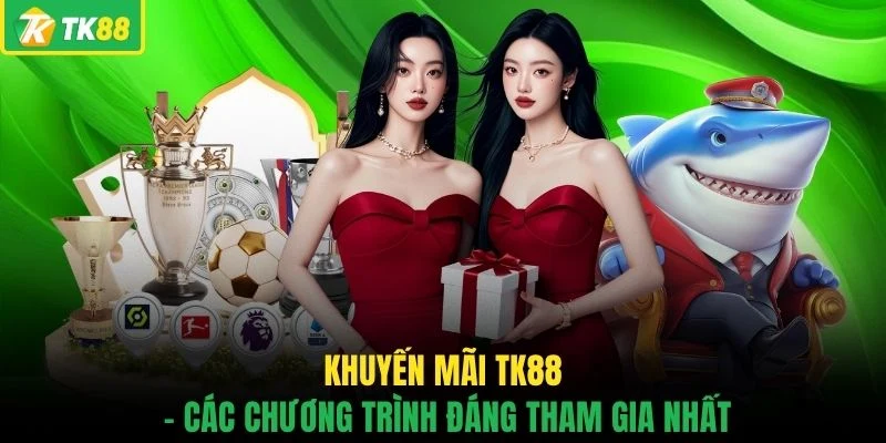 Khuyến Mãi TK88 - Tổng Hợp 8 Ưu Đãi Khủng Nhất Năm - novaslot89.biz